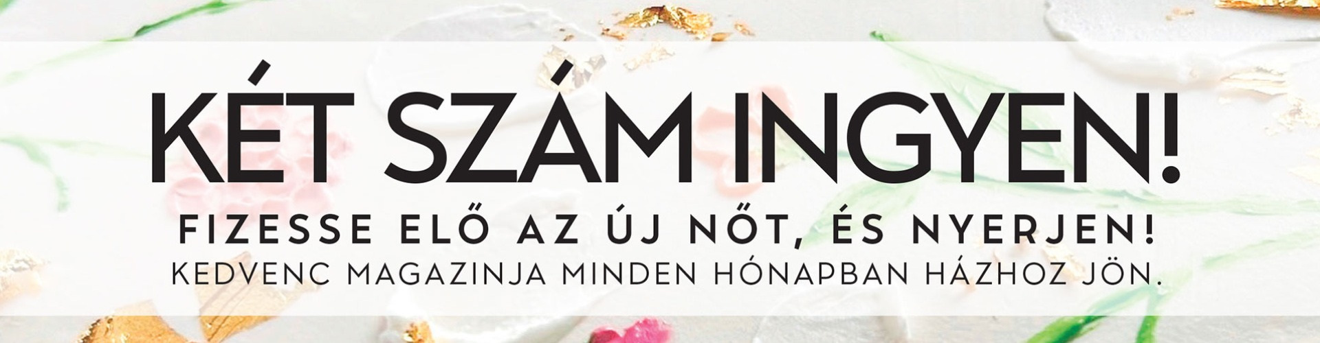 2 szám ingyen: fizessen elő és nyerjen!